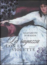 La ragazza con le violette - Elizabeth Robards - copertina