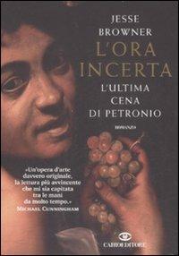 L' ora incerta. L'ultima cena di Petronio - Jesse Browner - copertina
