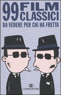 99 film classici da vedere per chi ha fretta - Henrik Lange,Thomas Wengelewski - copertina