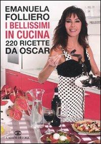 I bellissimi in cucina. 220 ricette da Oscar - Emanuela Folliero - copertina