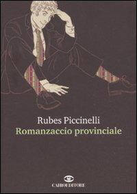 Romanzaccio provinciale - Rubes Piccinelli - copertina