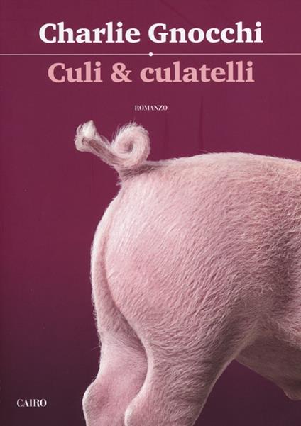 Culi & culatelli - Charlie Gnocchi,Stefano Botta - copertina