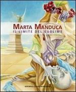 Marta Manduca. Il limite del sublime. Catalogo della mostra (Milano, 6 febbraio-1 marzo 2014). Ediz. italiana e inglese
