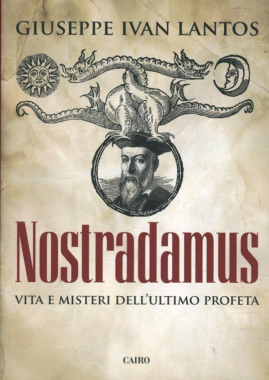 Nostradamus. Vita e misteri dell'ultimo profeta - Giuseppe I. Lantos - copertina