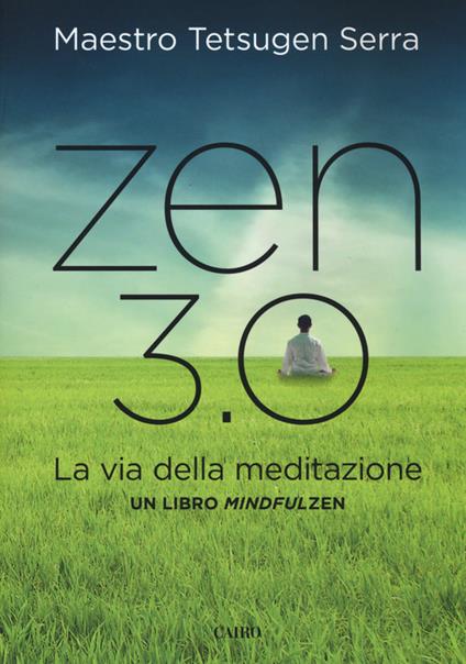 Zen 3.0. La via della meditazione. Un libro mindfulzen - Carlo Tetsugen Serra - copertina