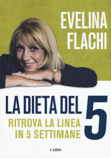 La dieta del 5. Ritrova la linea in cinque settimane - Evelina Flachi - copertina