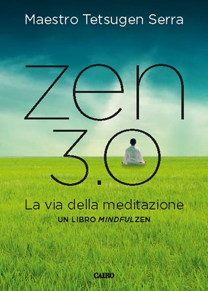 Zen 3.0. La via della meditazione. Un libro mindfulzen - Carlo Tetsugen Serra - ebook
