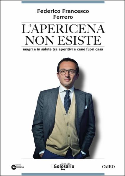L' apericena non esiste. Magri e in salute tra aperitivi e cene fuori casa - Federico Francesco Ferrero - copertina
