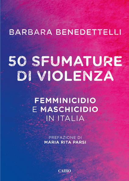 50 sfumature di violenza. Femminicidio e maschicidio in Italia - Barbara Benedettelli - ebook