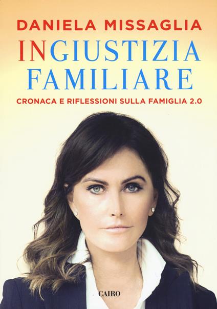 Ingiustizia familiare. Cronaca e riflessioni sulla famiglia 2.0 - Daniela Missaglia - copertina