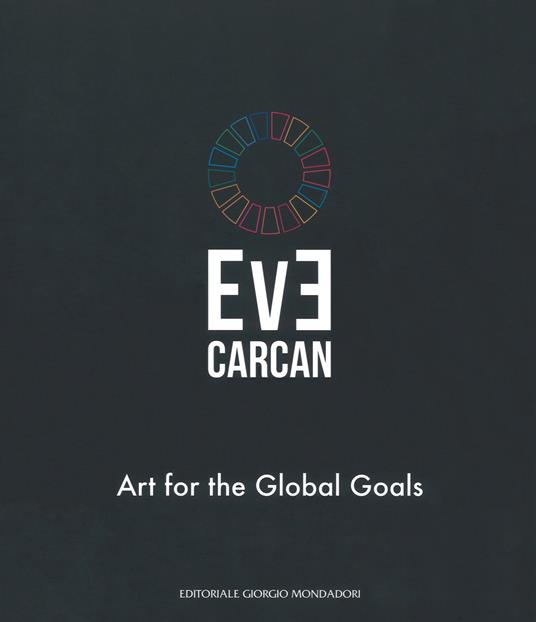 Eve Carcan. Art for the global goals. Catalogo della mostra (Vigevano, 22 settembre-7 ottobre 2018). Ediz. italiana e inglese - Fortunato D'Amico - copertina