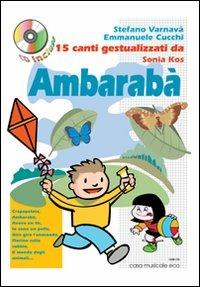 Ambarabà. 15 canti gestualizzati da Sonia Kos. Con CD Audio - Stefano Varnavà,Emanuele Cucchi,Sonia Kos - copertina