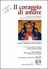 Il coraggio di amare. Commedia musicale in due tempi, ovvero come è nata la Congregazione delle Orsoline. Con CD Audio - Lorella Mauro,Gianni Brullo,Salvatore V. Maniscalco - copertina