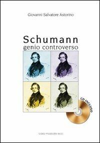 Schumann. Genio controverso. Con CD Audio - Giovanni S. Astorino - copertina