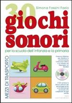 30 giochi sonori. Mezzi di trasporto per la scuola dell'infanzia e la primaria con CD, cartellone e guida operativa