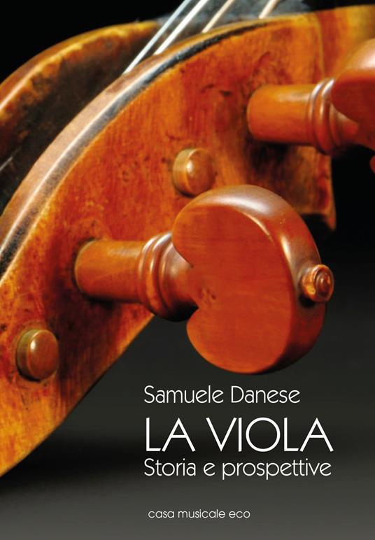La viola. Storia e prospettive - Samuele Danese - copertina