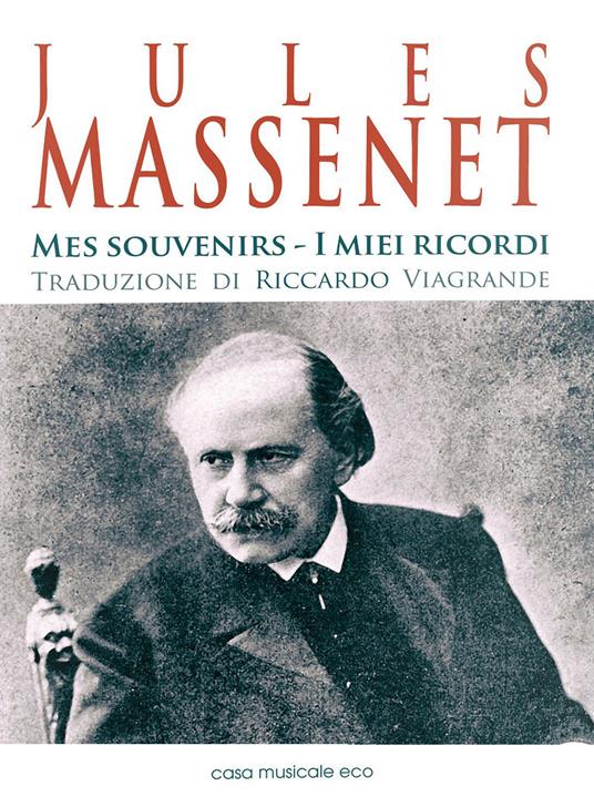 Jules Massenet. Mes souvenirs. Ediz. italiana e francese - Jules Massenet - copertina