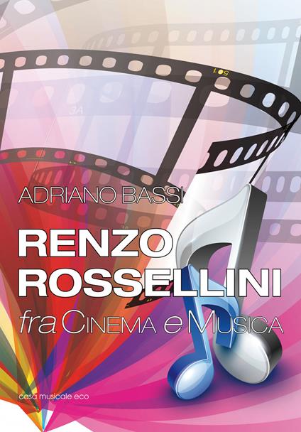 Renzo Rossellini, fra cinema e musica - Adriano Bassi - copertina