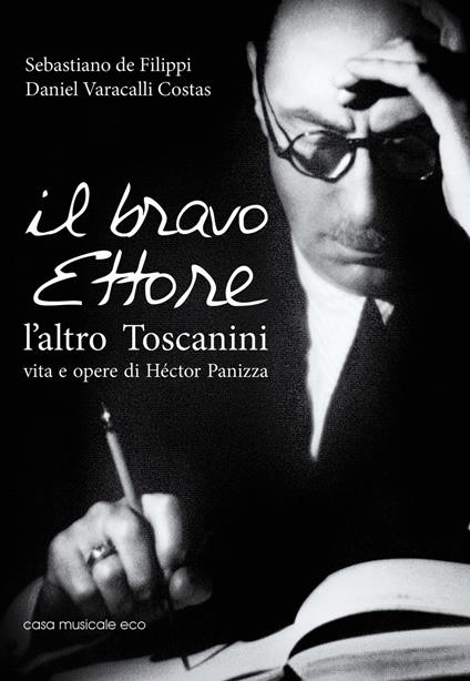 Il bravo Ettore. L'altro Toscanini, vita e opere di Héctor Panizza - Sebastiano De Filippi,Daniel Varacalli Costas - copertina