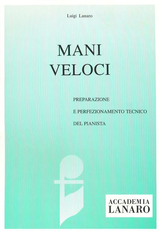 Mani veloci. Preparazione e perfezionamento tecnico del pianista - Luigi Lanaro - copertina