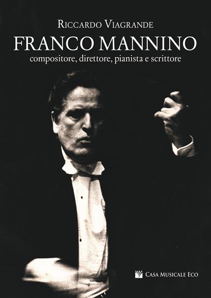 Franco Mannino. Compositore, direttore, pianista e scrittore - Riccardo Viagrande - copertina