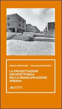 Progettazione architettonica e riqualificazione urbana - Alberto Manfredini,Giovanni Manfredini - copertina
