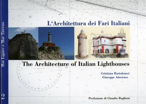 L' architettura dei fari italiani-The architecture of italian lighthouse. Ediz. bilingue. Vol. 2: Mar Tirreno-Tyrrhenian sea. - Cristiana Bartolomei,Giuseppe Amoruso - 2