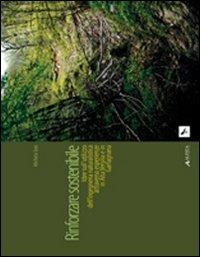 Rinforzare sostenibile. Idee sull'utilizzo dell'ingegneria naturalistica attraverso esperienze in alta Versilia e Garfagnana - Michela Toni - copertina
