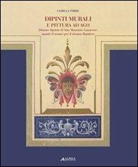 Dipinti murali e pittura ad ago. Dimore dipinte di San Maurizio Canadese: spunti d'ornato per il ricamo bandera - Camilla Torre - copertina