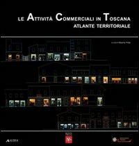 Le attività commerciali in Toscana. Atlante territoriale - copertina