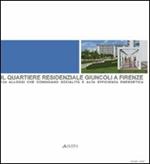 Il quartiere residenziale Giuncoli a Firenze: 124 alloggi che coniugano socialità e alta efficienza energetica. Ediz. illustrata