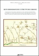 Reti idrografiche e strutture urbane. I bacini fluviali della Romagna nel sistema insediativo: contributi e linee di indagine delle dinamiche evolutive...