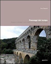 Paesaggi del tempo. Documenti archeologici e rovine artificiali nel disegno di giardini e paesaggi - Tessa Matteini - copertina