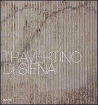 Travertino di Siena. Ediz. italiana e inglese - copertina