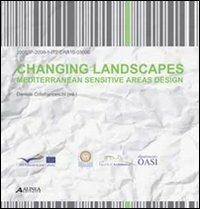 Changing landscapes. Mediterranean sensitive areas design. Ediz. italiana e inglese - copertina
