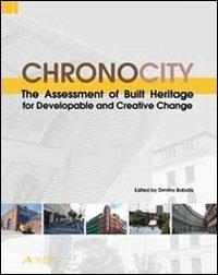 Chronocity. The assessment of built heritage for developable and creative change - copertina