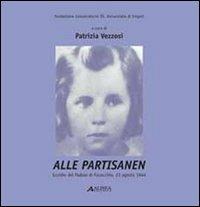  Alle partisanen. Eccidio del padule di Fucecchio (23 agosto 1944). Con CD-ROM