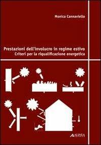 Prestazioni dell'involucro in regime estivo. Criteri per la riqualificazione energetica - Monica Cannaviello - copertina