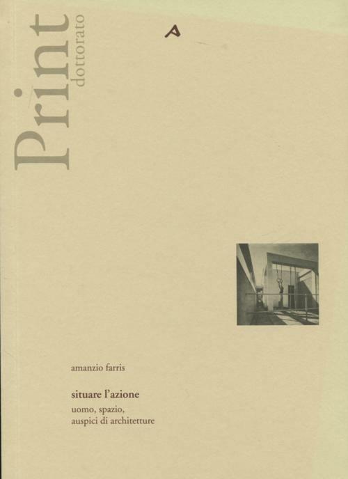 Situare l'azione. Uomo, spazio, auspici di architetture - Amanzio Farris - copertina