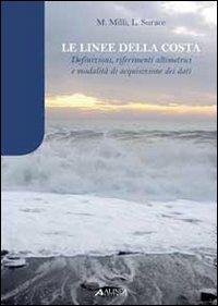 Le linee della costa. Definizioni, riferimenti alimetrici e modalità di acquisizione dei dati - Luciano Surace,Manuele Milli - copertina