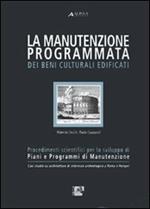 La manutenzione programmata dei beni culturali edificati. Procedimenti scientifici per lo sviluppo di piani e programmi di manutenzione