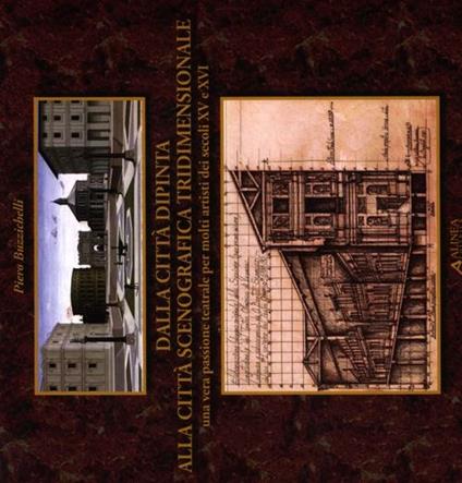 Dalla città dipinta alla città scenografica tridimensionale. Una vera passione teatrale per molti artisti dei secoli XV e XVI. Ediz. illustrata - Piero Buzzichelli - copertina