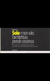 Sole e non solo. L'architettura prende coscienza. Elementi della ricerca progettuale di Mario Zaffagnini