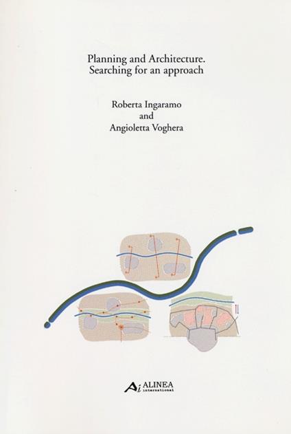 Planning and architecture. Searching for an approach - Roberta Ingaramo,Angioletta Voghera - copertina