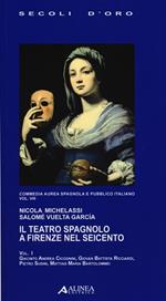 Il teatro spagnolo a Firenze nel Seicento. Commedia aurea spagnola e pubblico italiano. Vol. 8