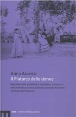 Il Plutarco delle donne. Repertorio della pubblicistica educativa e scolastica e della letteratura amena destinate al mondo femminile nell'Italia dell'Ottocento