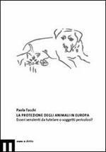 La protezione degli animali in Europa. Esseri senzienti da tutelare o soggetti pericolosi