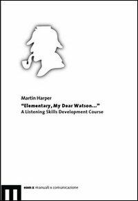 Elementary, my dear Watson... A listening skills development course - Martin Harper - copertina