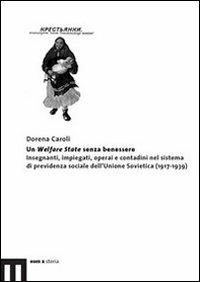 Un Welfare State senza benessere. Insegnanti, impiegati, operai e contadini nel sistema di previdenza sociale dell'Unione Sovietica (1917-1939) - Dorena Caroli - copertina
