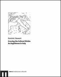 Crossing the cultural divide. An englishman in Italy - Dominic Stewart - copertina